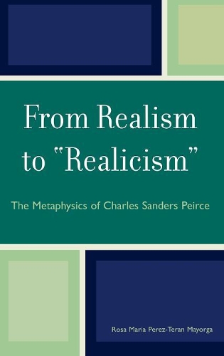 Бумажная книга «From Realism to 'Realicism': The Metaphysics of Charles Sanders Peirce», автор Роза Мария Перес-Теран Майорга - фото №1
