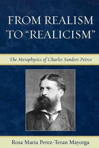 Бумажная книга «From Realism to 'Realicism': The Metaphysics of Charles Sanders Peirce», автор Роза Мария Перес-Теран Майорга - фото №1