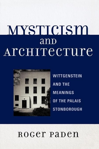 Бумажная книга «Mysticism and Architecture: Wittgenstein and the Meanings of the Palais Stonborough», автор Роджер Пейден - фото №1