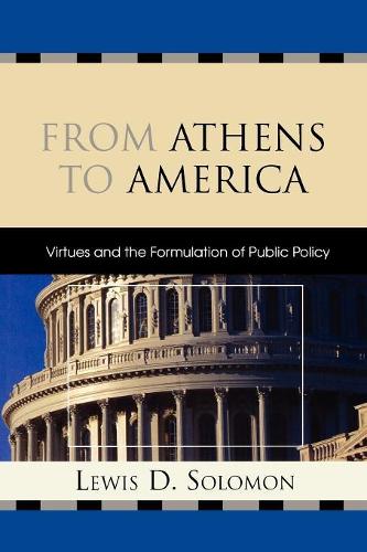 Бумажная книга «From Athens to America: Virtues and the Formulation of Public Policy», автор Льюис Д. Соломон - фото №1