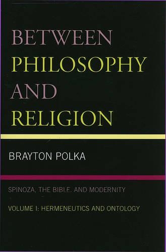 Бумажная книга «Between Philosophy and Religion, Vol. I: Spinoza, the Bible, and Modernity», автор Брейтон Полька - фото №1