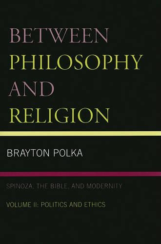 Бумажная книга «Between Philosophy and Religion, Vol. II: Spinoza, the Bible, and Modernity», автор Брейтон Полька - фото №1