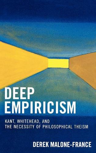Бумажная книга «Deep Empiricism: Kant, Whitehead, and the Necessity of Philosophical Theism», автор Дерек Мэлоун-Франс - фото №1