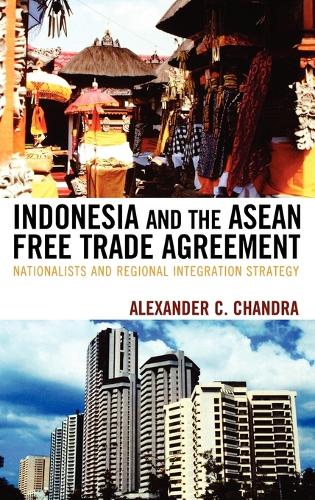 Бумажная книга «Indonesia and the ASEAN Free Trade Agreement: Nationalists and Regional Integration Strategy», автор Александр К. Чандра - фото №1