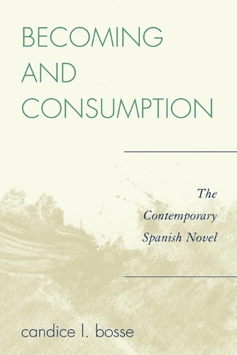 Бумажная книга «Becoming and Consumption: The Contemporary Spanish Novel», автор Кэндис Л. Боссе - фото №1