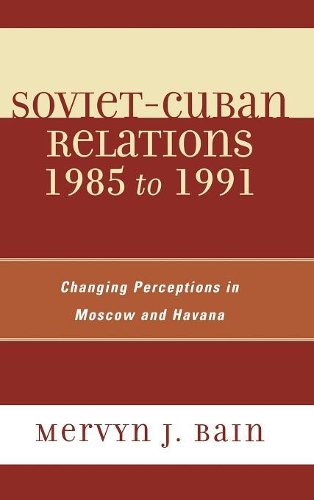 Бумажная книга «Soviet-Cuban Relations 1985 to 1991: Changing Perceptions in Moscow and Havana», автор Мервин Дж. Бэйн - фото №1