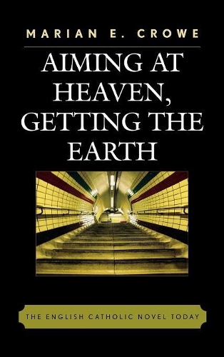 Бумажная книга «Aiming at Heaven, Getting the Earth: The English Catholic Novel Today», автор Мариан Э. Кроу - фото №1