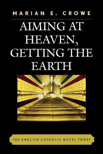 Бумажная книга «Aiming at Heaven, Getting the Earth: The English Catholic Novel Today», автор Мариан Э. Кроу - фото №1