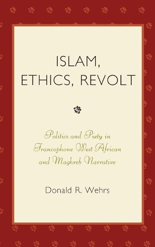 Бумажная книга «Islam, Ethics, Revolt: Politics and Piety in Francophone West African and Mahgreb Narrative», автор Дональд Р. Уэрс - фото №1