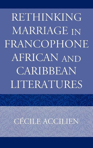 Бумажная книга «Rethinking Marriage in Francophone African and Caribbean Literatures», автор Сесиль Акцилиен - фото №1