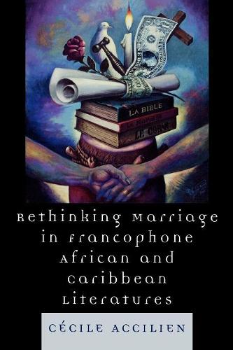 Бумажная книга «Rethinking Marriage in Francophone African and Caribbean Literatures», автор Сесиль Акцилиен - фото №1