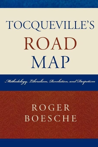 Бумажная книга «Tocqueville's Road Map: Methodology, Liberalism, Revolution, and Despotism», автор Роджер Боеш - фото №1