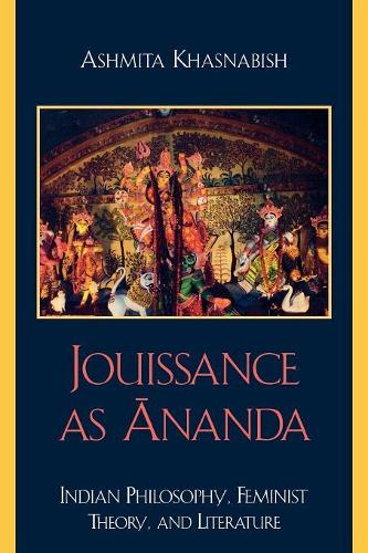 Бумажная книга «Jouissance as Ananda: Indian Philosophy, Feminist Theory, and Literature», автор Ашмита Хаснабиш - фото №1