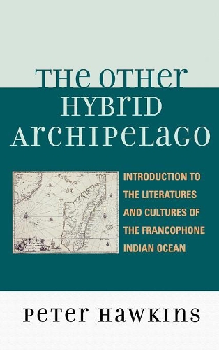 Паперова книга «The Other Hybrid Archipelago: Introduction to the Literatures and Cultures of the Francophone Indian Ocean», автор Пітер Хокінс - фото №1