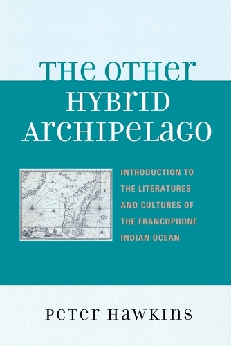 Бумажная книга «The Other Hybrid Archipelago: Introduction to the Literatures and Cultures of the Francophone Indian Ocean», автор Питер Хокинс - фото №1