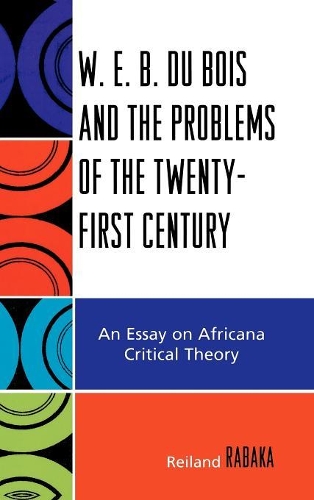 Бумажная книга «W.E.B. Du Bois and the Problems of the Twenty-First Century: An Essay on Africana Critical Theory», автор Рейланд Рабака - фото №1