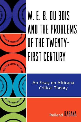 Бумажная книга «W.E.B. Du Bois and the Problems of the Twenty-First Century: An Essay on Africana Critical Theory», автор Рейланд Рабака - фото №1