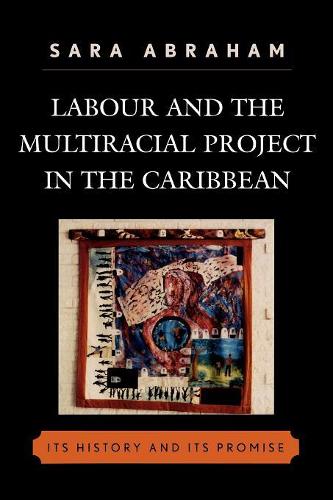 Бумажная книга «Labour and the Multiracial Project in the Caribbean», автор Сара Абрахам - фото №1