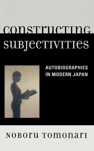 Бумажная книга «Constructing Subjectivities: Autobiographies in Modern Japan», автор Нобору Томонари - фото №1