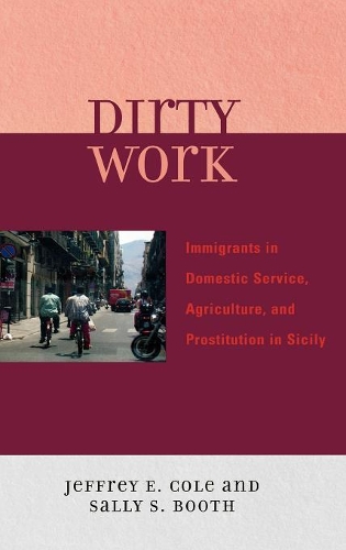 Бумажная книга «Dirty Work: Immigrants in Domestic Service, Agriculture, and Prostitution in Sicily», авторов Джеффри Э. Коул, Салли С. Бут - фото №1