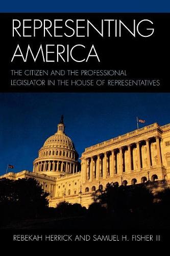 Бумажная книга «Representing America: The Citizen and the Professional Legislator in the House of Representatives», авторов Ребекка Херрик, Сэмюэл Х. Фишер - фото №1