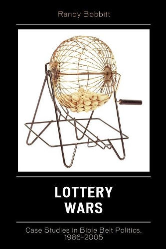 Бумажная книга «Lottery Wars: Case Studies in Bible Belt Politics, 1986-2005», автор Рэнди Боббитт - фото №1