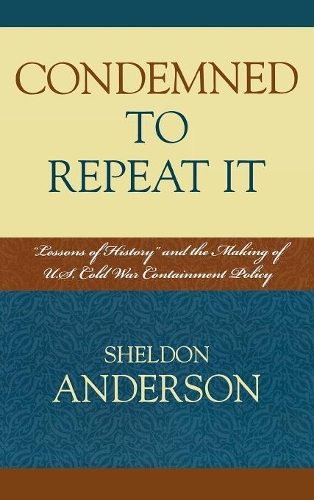 Бумажная книга «Condemned to Repeat It: 'Lessons of History' and the Making of U.S. Cold War Containment Policy», автор Шелдон Андерсон - фото №1