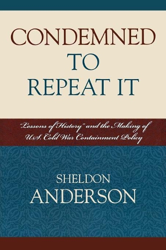 Бумажная книга «Condemned to Repeat It: 'Lessons of History' and the Making of U.S. Cold War Containment Policy», автор Шелдон Андерсон - фото №1