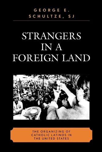 Бумажная книга «Strangers in a Foreign Land: The Organizing of Catholic Latinos in the United States», автор Джордж Э. Шульце - фото №1