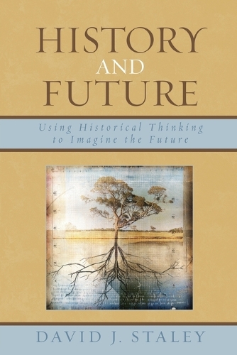 Бумажная книга «History and Future: Using Historical Thinking to Imagine the Future», автор Дэвид Дж. Стейли - фото №1