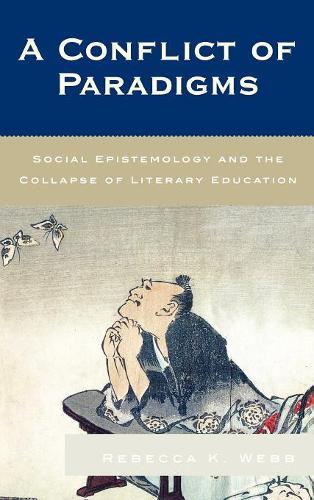 Бумажная книга «A Conflict of Paradigms: Social Epistemology and the Collapse of Literary Education», автор Ребекка К. Уэбб - фото №1