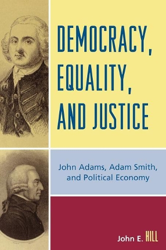 Паперова книга «Democracy, Equality, and Justice: John Adams, Adam Smith, and Political Economy», автор Джон Е. Хілл - фото №1