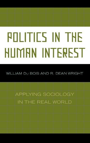 Бумажная книга «Politics in the Human Interest: Applying Sociology in the Real World», авторов Дин Р. Райт, Уильям Дю Буа - фото №1