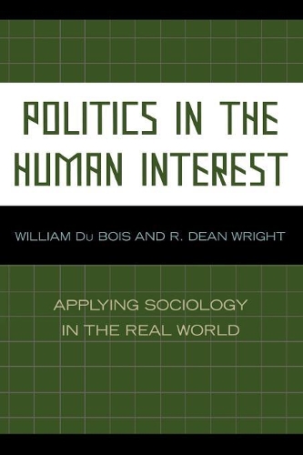 Бумажная книга «Politics in the Human Interest: Applying Sociology in the Real World», авторов Дин Р. Райт, Уильям Дю Буа - фото №1