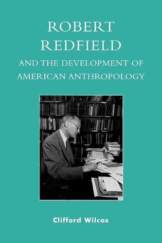 Бумажная книга «Robert Redfield and the Development of American Anthropology», автор Клиффорд Уилкокс - фото №1