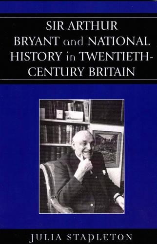 Бумажная книга «Sir Arthur Bryant and National History in Twentieth-Century Britain», автор Джулия Стэплтон - фото №1
