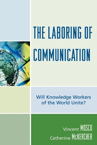 Бумажная книга «The Laboring of Communication: Will Knowledge Workers of the World Unite?», авторов Кэтрин Маккерчер, Винсент Моско - фото №1