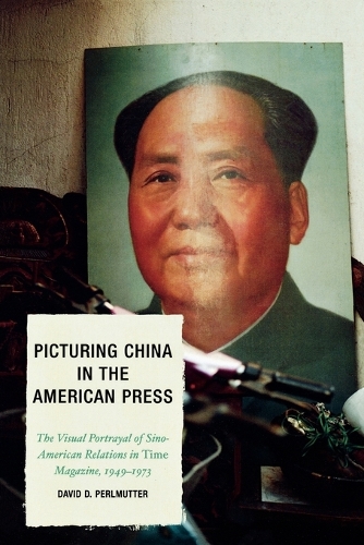 Бумажная книга «Picturing China in the American Press: The Visual Portrayal of Sino-American Relations in Time Magazine», автор Дэвид Д. Перлмуттер - фото №1