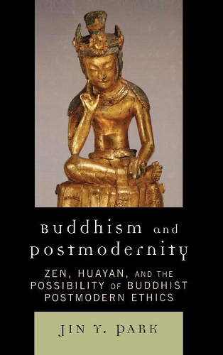 Бумажная книга «Buddhism and Postmodernity: Zen, Huayan, and the Possibility of Buddhist Postmodern Ethics», автор Чжин Й. Пак - фото №1