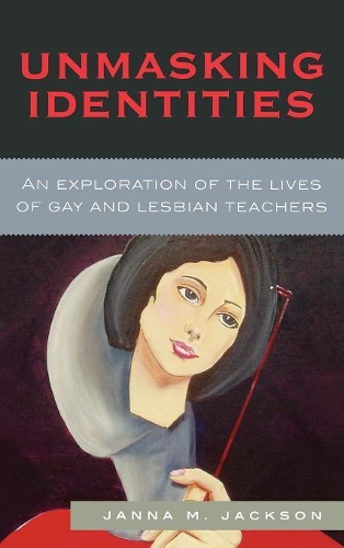 Бумажная книга «Unmasking Identities: An Exploration of the Lives of Gay and Lesbian Teachers», автор Жанна Мари Джексон - фото №1