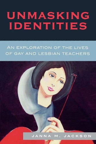 Бумажная книга «Unmasking Identities: An Exploration of the Lives of Gay and Lesbian Teachers», автор Жанна Мари Джексон - фото №1