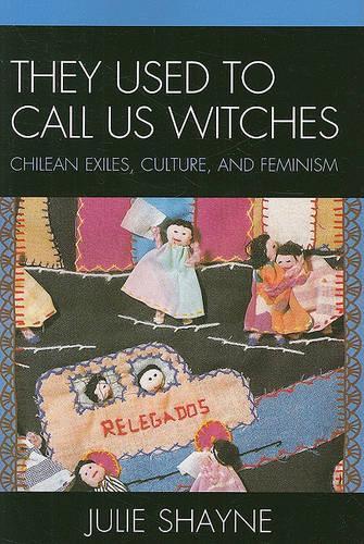 Бумажная книга «They Used to Call Us Witches: Chilean Exiles, Culture, and Feminism», автор Джули Шейн - фото №1