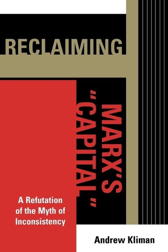 Бумажная книга «Reclaiming Marx's 'Capital': A Refutation of the Myth of Inconsistency», автор Эндрю Климан - фото №1