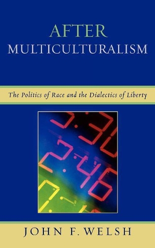 Бумажная книга «After Multiculturalism: The Politics of Race and the Dialectics of Liberty», автор Джон Ф. Уэлш - фото №1