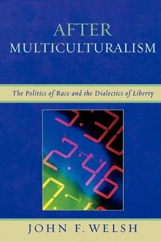 Бумажная книга «After Multiculturalism: The Politics of Race and the Dialectics of Liberty», автор Джон Ф. Уэлш - фото №1