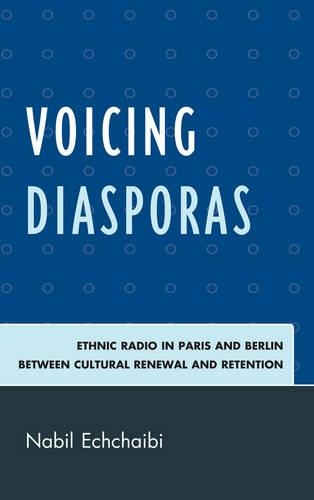Бумажная книга «Voicing Diasporas: Ethnic Radio in Paris and Berlin Between Cultural Renewal and Retention», автор Набиль Эччаиби - фото №1