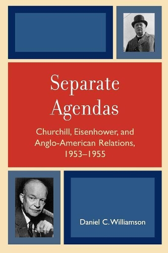 Бумажная книга «Separate Agendas: Churchill, Eisenhower, and Anglo-American Relations, 1953-1955», автор Дэниел К. Уильямсон - фото №1
