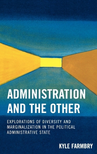 Бумажная книга «Administration and the Other: Explorations of Diversity and Marginalization in the Political Administrative State», автор Кайл Фармбри - фото №1