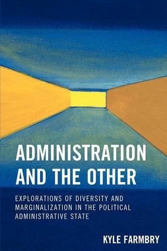 Бумажная книга «Administration and the Other: Explorations of Diversity and Marginalization in the Political Administrative State», автор Кайл Фармбри - фото №1