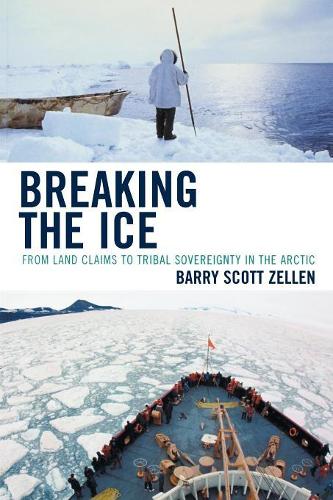 Бумажная книга «Breaking the Ice: From Land Claims to Tribal Sovereignty in the Arctic», автор Барри Зеллен - фото №1